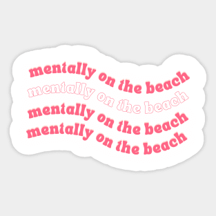 Mentally on the beach Sticker